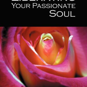 Liberating Your Passionate Soul
