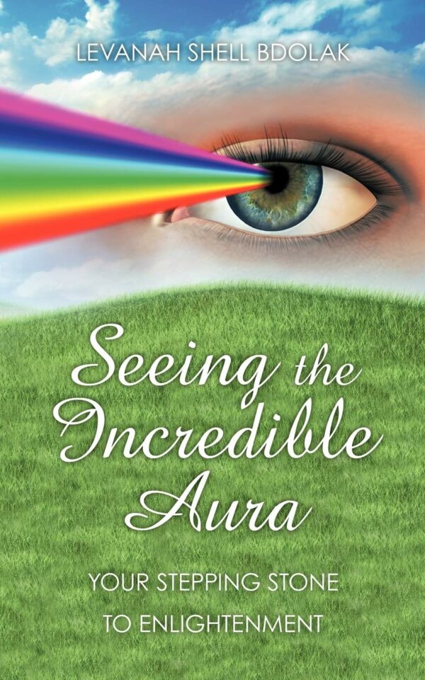 Seeing the Incredible Aura: Your Stepping Stone to Enlightenment