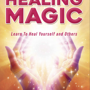 Healing Magic: Learn to Heal Yourself and Others